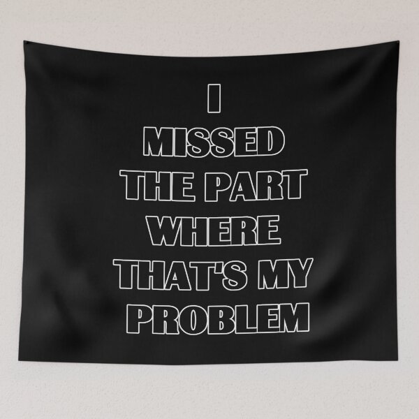 Item preview, I missed the part where that's my problem designed and sold by zareworks.