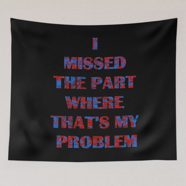 Item preview, I missed the part where that's my problem designed and sold by zareworks.