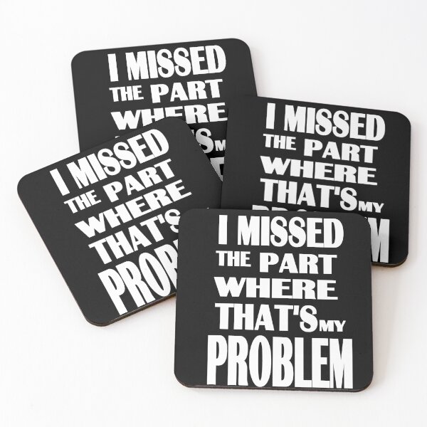 Item preview, I missed the part where that's my problem designed and sold by zareworks.