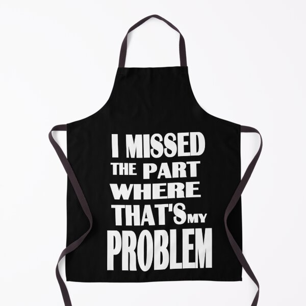 Item preview, I missed the part where that's my problem designed and sold by zareworks.