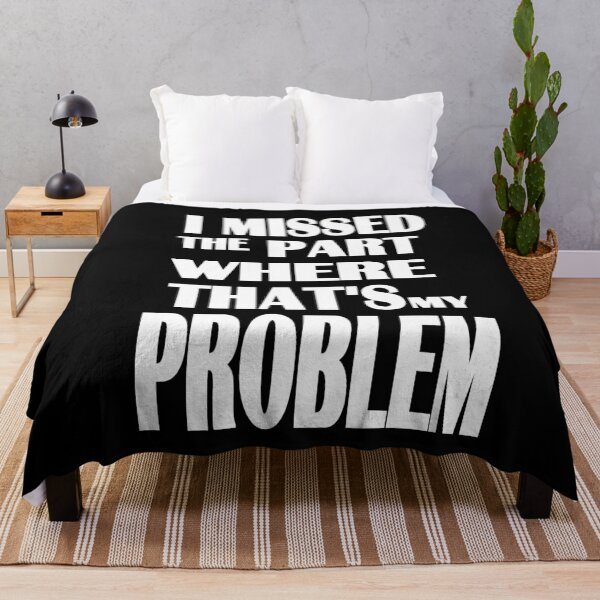 Item preview, I missed the part where that's my problem designed and sold by zareworks.