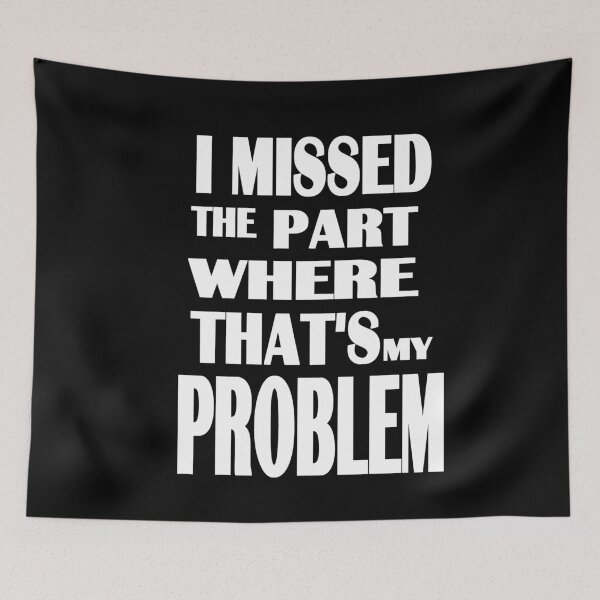 Item preview, I missed the part where that's my problem designed and sold by zareworks.