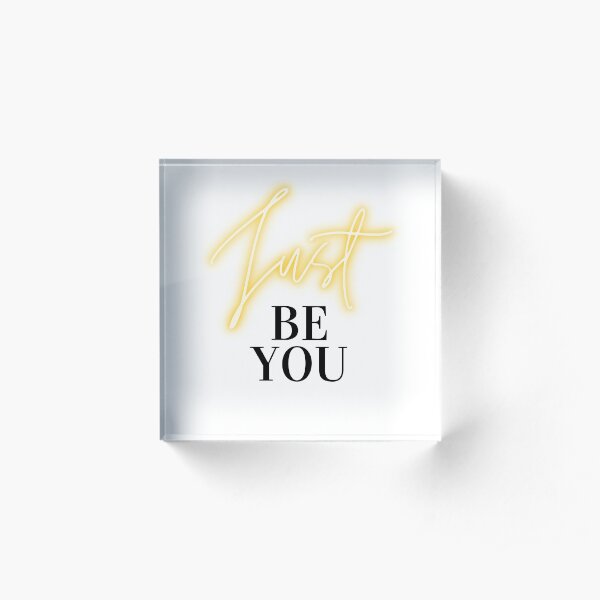 Just be you, set your intention on your inner drive. Acrylic Block