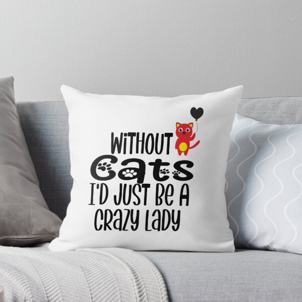 Item preview, Without Cats I'd Just Be A Crazy Lady Funny Cat Lover  designed and sold by piskwi.