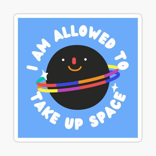 Item preview, I Am Allowed To Take Up Space designed and sold by moonchild-etc.