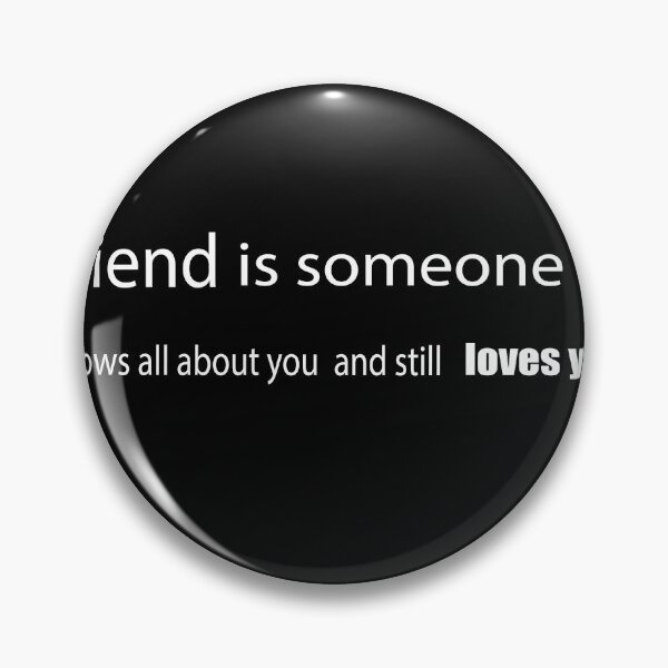 Item preview, A friend is someone who knows all  about you and still loves you designed and sold by salahekn.