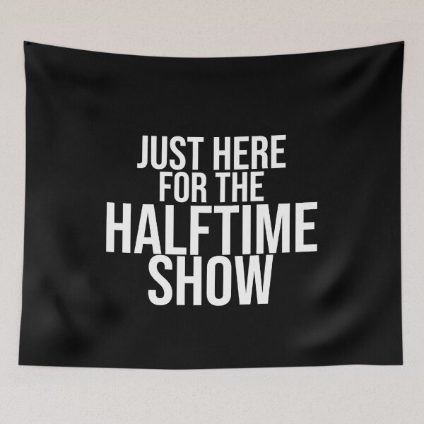 Item preview, Just here for the halftime show designed and sold by Dinashop.