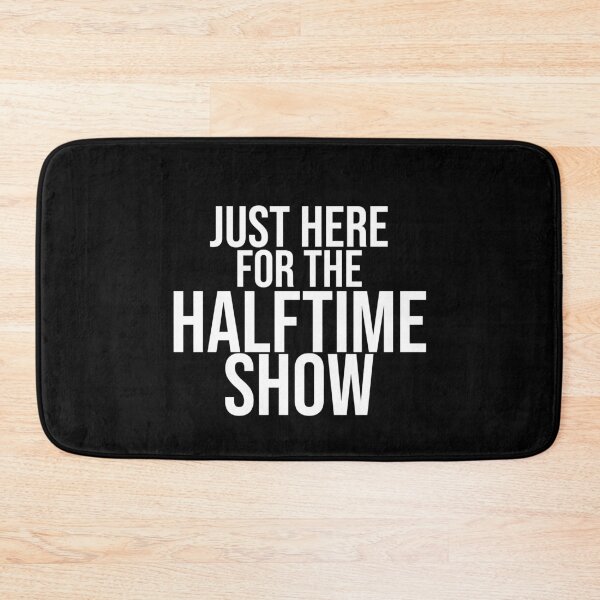 Item preview, Just here for the halftime show designed and sold by Dinashop.