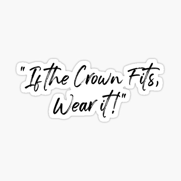 If the Crown Fits, Wear it Quote Sticker