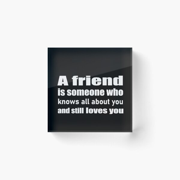 Item preview, A friend is someone who knows all  about you and still loves you designed and sold by salahekn.