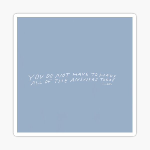You Do Not Have to Have All of the Answers Today Sticker