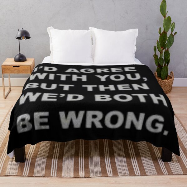 Item preview, I'd agree with you funny designed and sold by Creativeart1974.