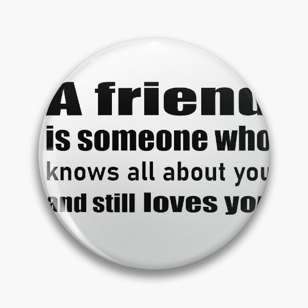 Item preview, A friend is someone who knows all  about you and still loves you designed and sold by salahekn.