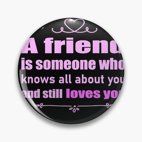 Item preview, A friend is someone who knows all  about you and still loves you designed and sold by salahekn.