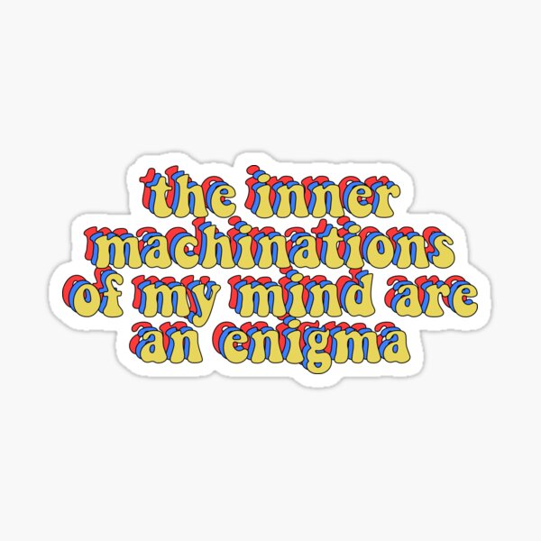 the inner mechanism of my mind are an enigma the inner mechanism of my mind are an enigma