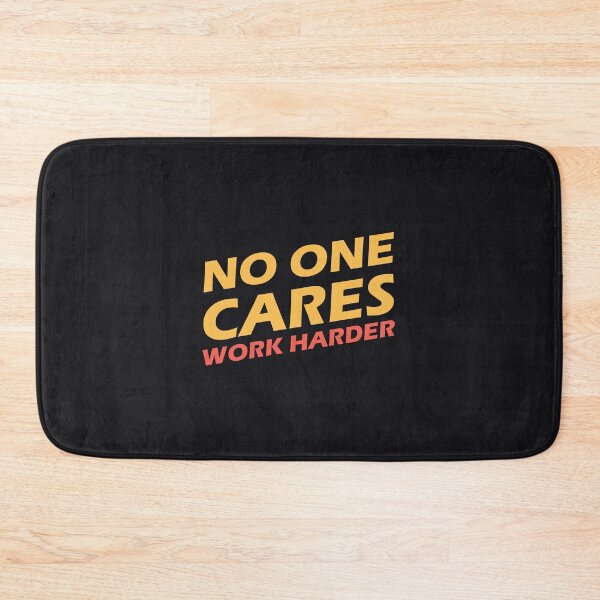 Item preview, No One Cares Work Harder designed and sold by Mqyou.
