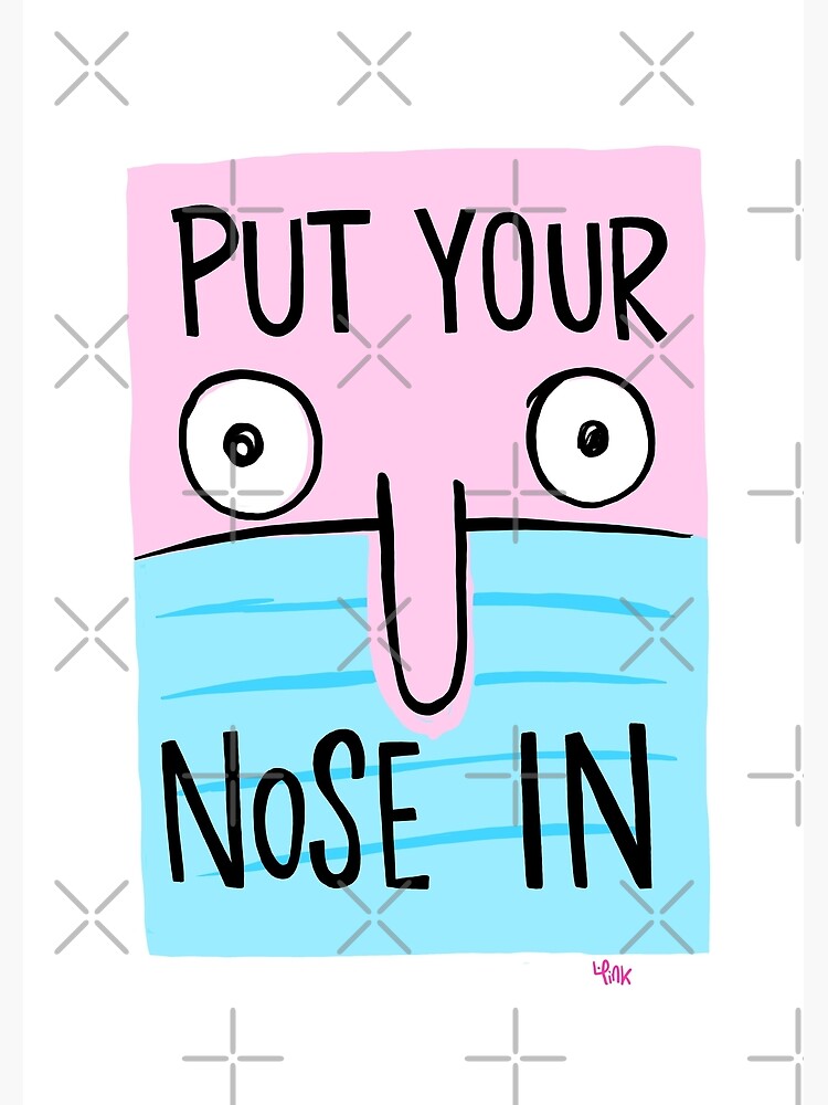 put-your-nose-in-face-poster-by-lauriepink-redbubble