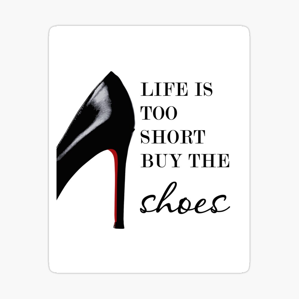 Introducir 79+ imagen life is short buy the shoes