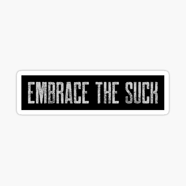 embrace the suck meaning