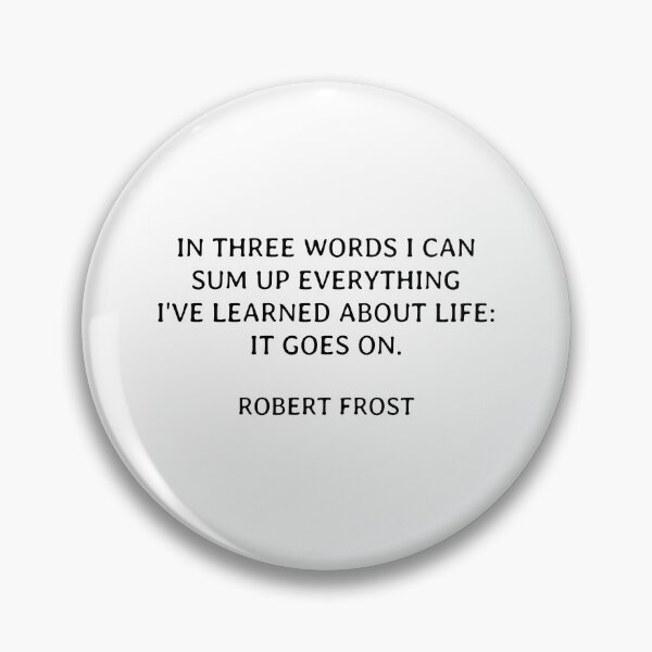 Item preview, In three words I can sum up everything I've learned about life -  it goes on. designed and sold by Inspirationmotivation.