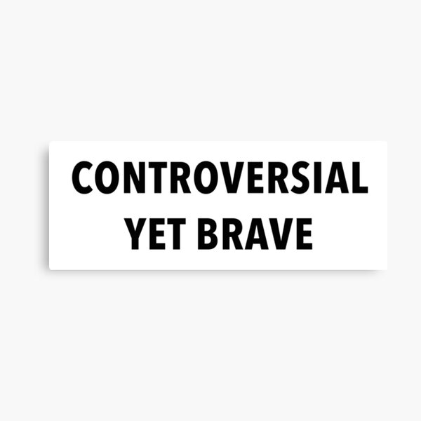 Controversial Yet Brave Canvas Print