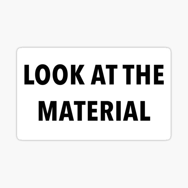 LOOK AT THE MATERIAL Sticker