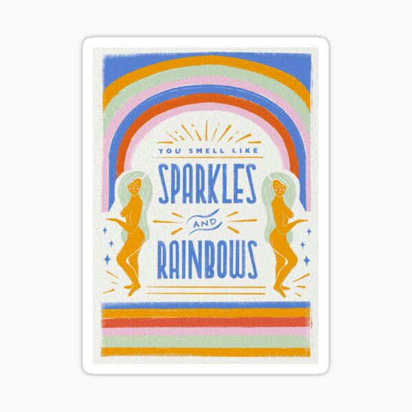 "You Smell Like Sparkles and Rainbows" Sticker by izzyjonesdesgin