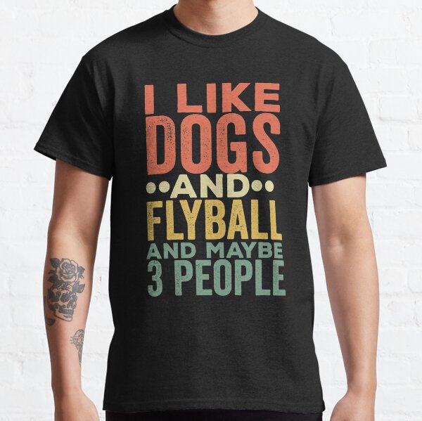 I Like Dogs And Flyball And Maybe 3 People,Funny Dog Flyball Lover Gift Idea Classic T-Shirt