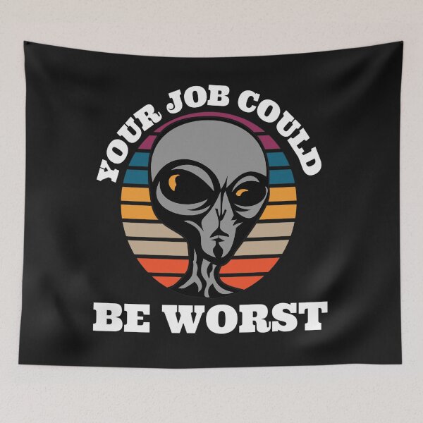 Item preview, Your job could be worst (UFO) designed and sold by UnboundFull.