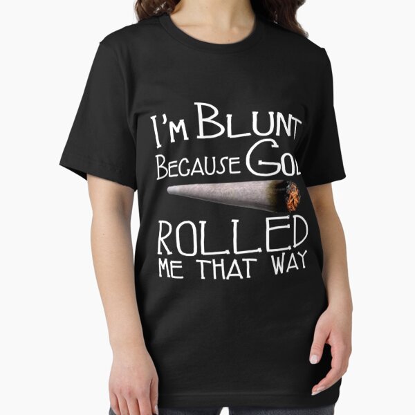 Womens I'm Blunt Because God Rolled Me That Way Cow T-Shirt Womens I'm Blunt Because God Rolled Me That Way Cow T-Shirt