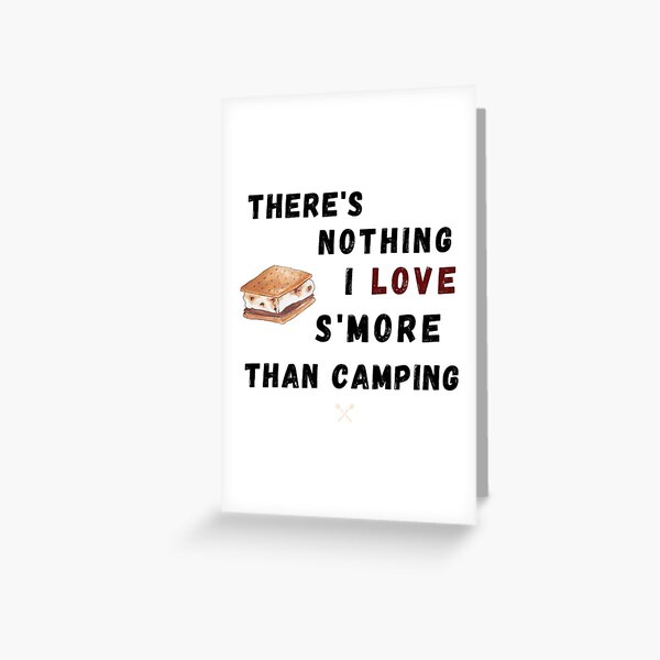 There's Nothing I Love S'more Than Camping Greeting Card
