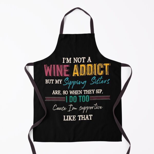 Item preview, I'm Not A Wine Addict But My Sipping Sisters Are So When They Sip I Do Too Cause I'm Supportive Like That designed and sold by BaseStore.
