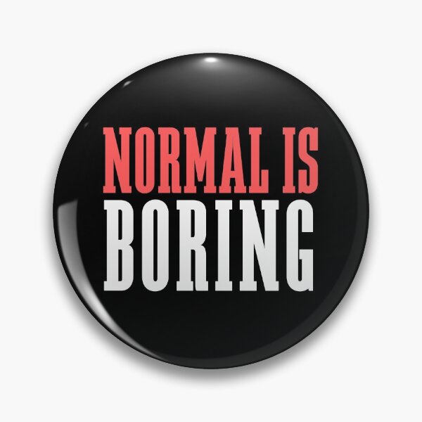 Item preview, Normal Is Boring designed and sold by SayItWithYours.