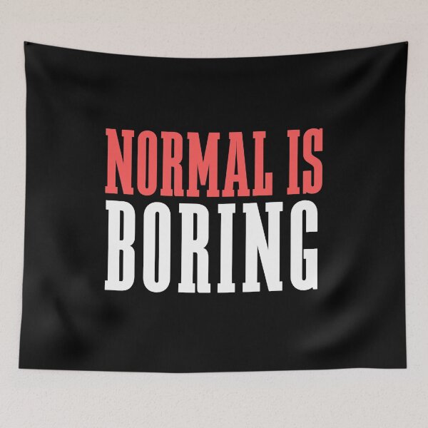 Item preview, Normal Is Boring designed and sold by SayItWithYours.