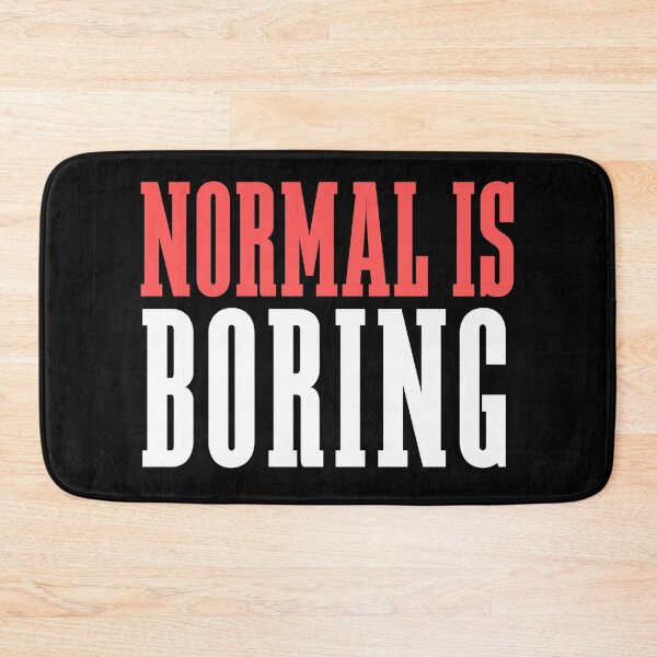 Item preview, Normal Is Boring designed and sold by SayItWithYours.