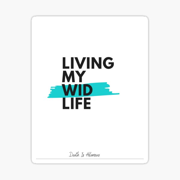 Living My Wid Life Sticker
