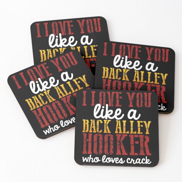 Item preview, I Love You Like A Back Alley Hooker Who Loves Crack designed and sold by Dancing Dolphin Crafts.
