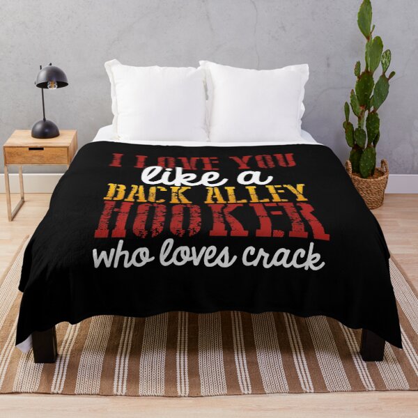 Item preview, I Love You Like A Back Alley Hooker Who Loves Crack designed and sold by Dancing Dolphin Crafts.