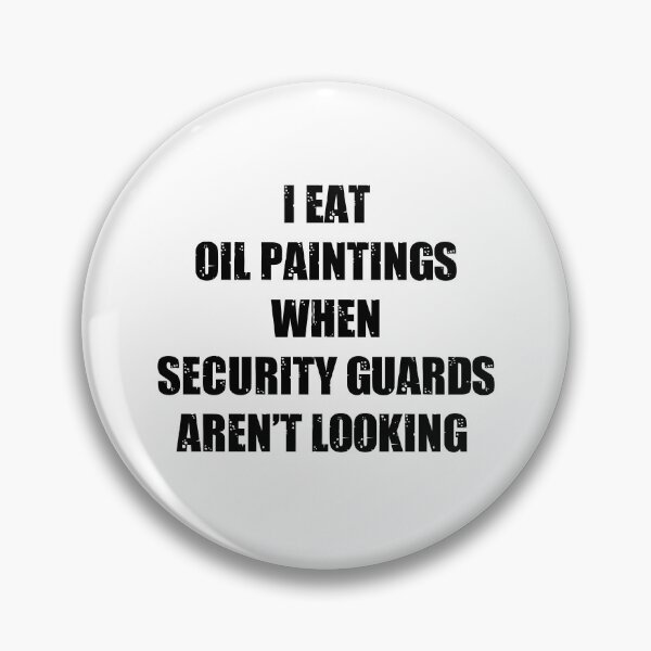 Item preview, I Eat Oil Paintings When Security Guards Arent Looking designed and sold by kickwear-com.
