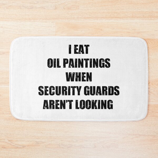 Item preview, I Eat Oil Paintings When Security Guards Arent Looking designed and sold by kickwear-com.