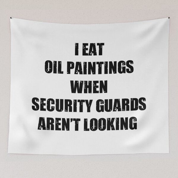 Item preview, I Eat Oil Paintings When Security Guards Arent Looking designed and sold by kickwear-com.