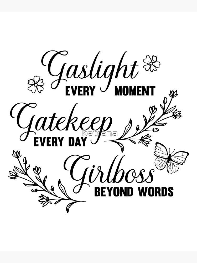 Gaslight Gatekeep Girlboss Meme by ketrena