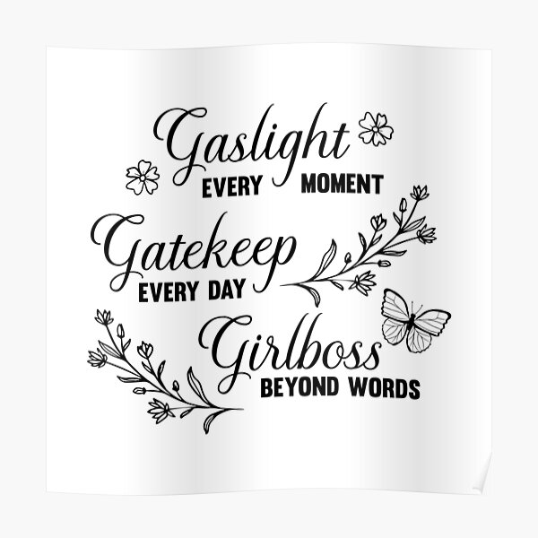 Gaslight Gatekeep Girlboss Meme Poster