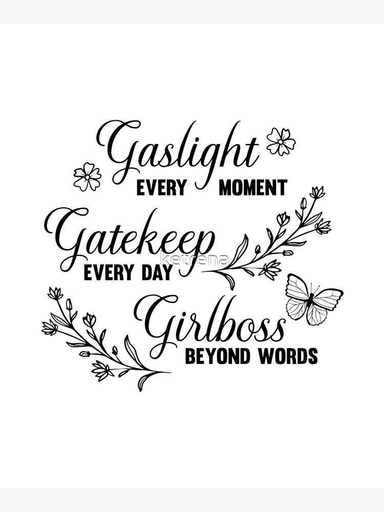 Gaslight Gatekeep Girlboss Meme by ketrena