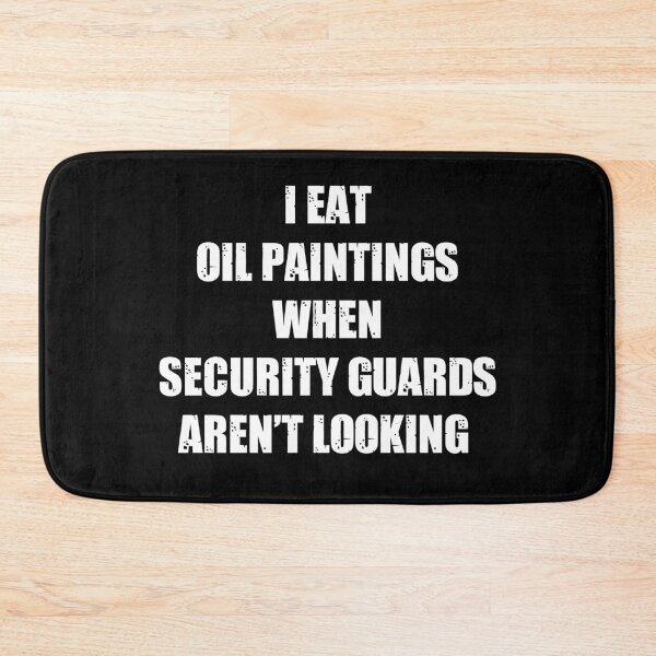Item preview, I Eat Oil Paintings When Security Guards Arent Looking designed and sold by kickwear-com.