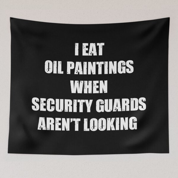 Item preview, I Eat Oil Paintings When Security Guards Arent Looking designed and sold by kickwear-com.