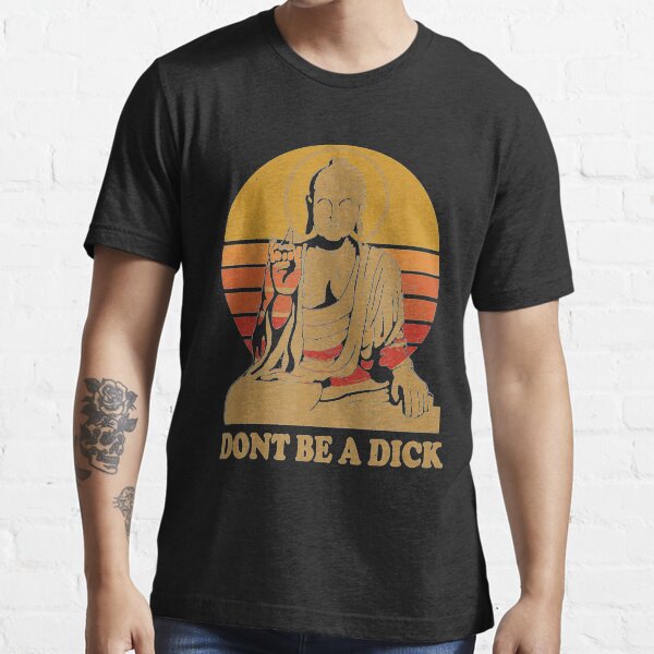 Dont Be a Dick - Buddha - Vintage Distressed Shirt Essential T-Shirt