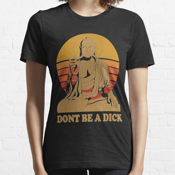 Dont Be a Dick - Buddha - Vintage Distressed Shirt Essential T-Shirt