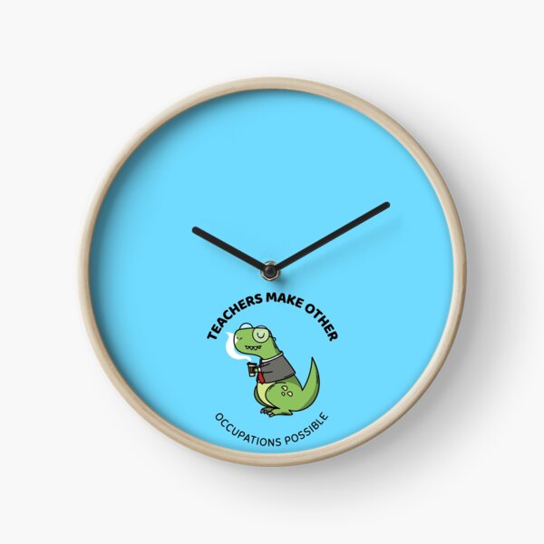 teachers make all other occupations possible Clock