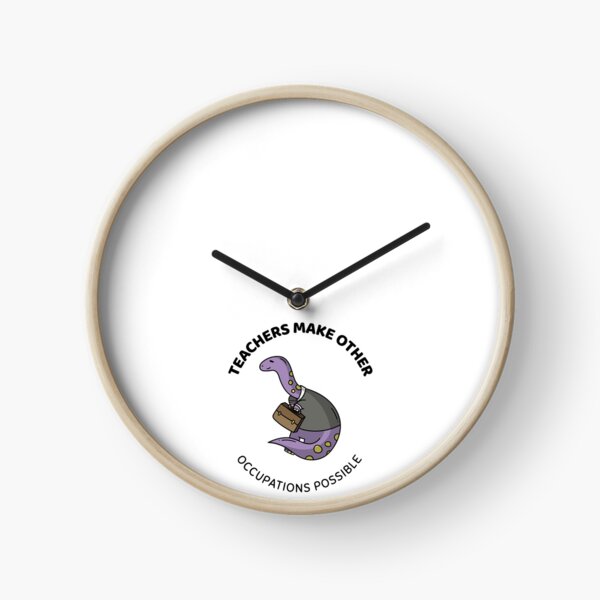 teachers make all other occupations possible Clock
